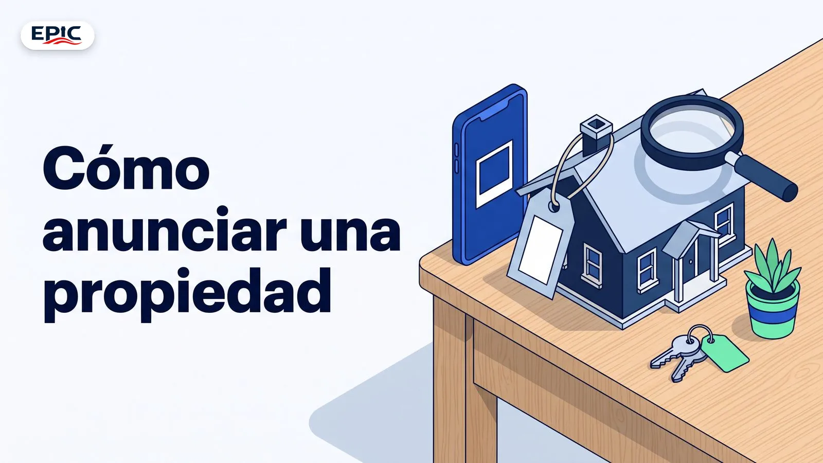 Portada: Cómo anunciar una propiedad. Una casita en miniatura sobre un escritorio con un celular, una etiqueta de precio y una lupa.
