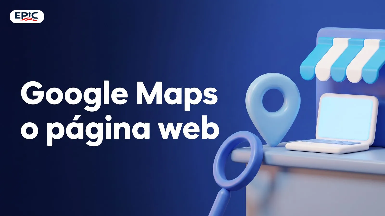 Portada: Google Maps o página web. Un pin de mapa 3D junto a una laptop abierta sobre el mostrador, con un toldo de tienda y una lupa.